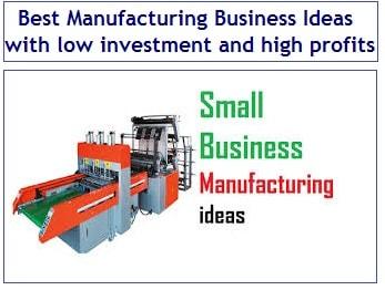 Top Best Manufacturing Business Ideas with low investment and high profits